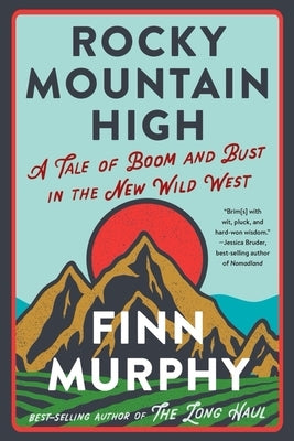 Rocky Mountain High: A Tale of Boom and Bust in the New Wild West by Murphy, Finn