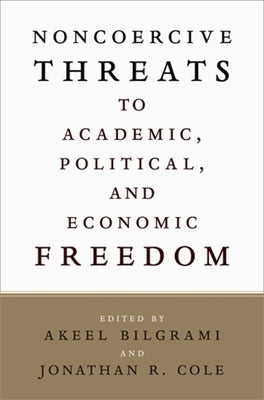 Noncoercive Threats to Academic, Political, and Economic Freedom by Bilgrami, Akeel