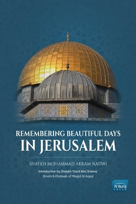 Remembering Beautiful Days in Jerusalem by Nadwi, Mohammad Akram