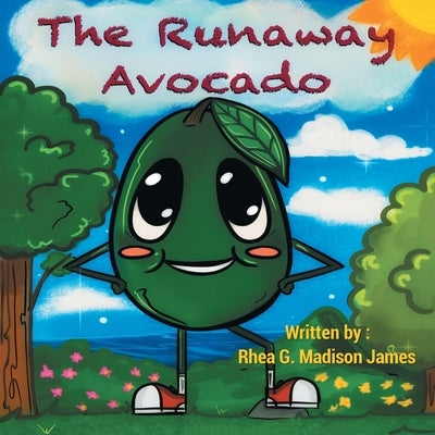 The Runaway Avocado by Madison James, Rhea G.