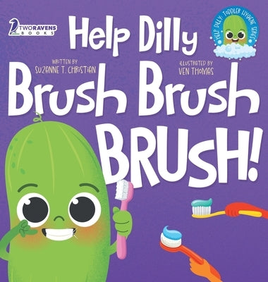 Help Dilly Brush Brush Brush!: A Fun Read-Aloud Toddler Book About Brushing Teeth (Ages 2-4) by Christian, Suzanne T.