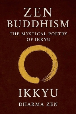 Zen Buddhism: The Mystical Poetry of Ikkyu by Ikkyu