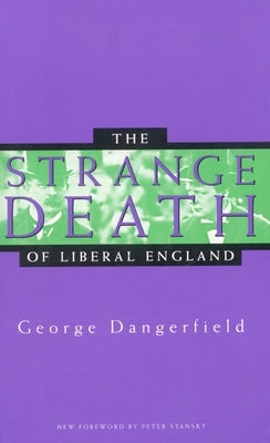 The Strange Death of Liberal England by Dangerfield, George