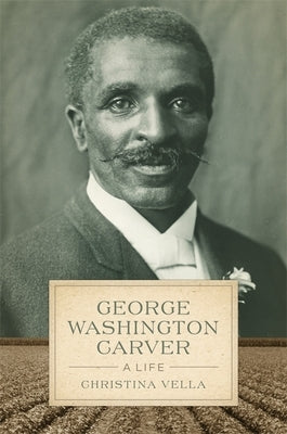 George Washington Carver: A Life by Vella, Christina