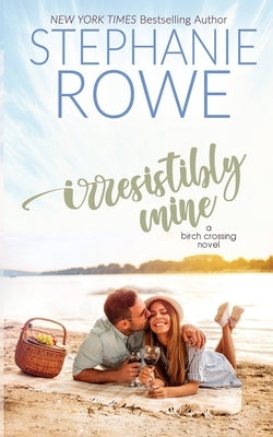 Irresistibly Mine by Rowe, Stephanie