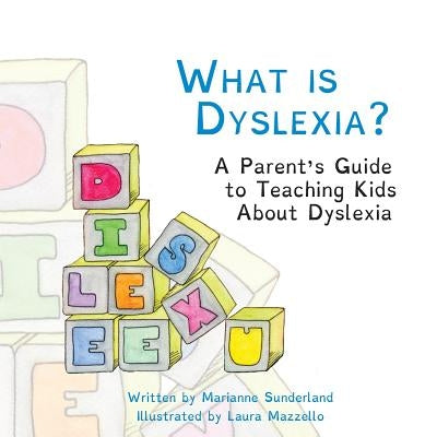 What is Dyslexia?: A Parent's Guide to Teaching Kids About Dyslexia by Mazzello, Laura