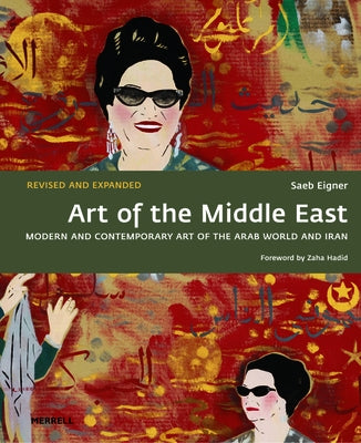 Art of the Middle East: Modern and Contemporary Art of the Arab World and Iran by Eigner, Saeb