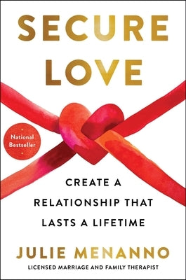 Secure Love: Create a Relationship That Lasts a Lifetime by Menanno, Julie