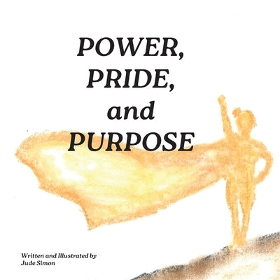 Power, Pride, and Purpose by Simon, Jude