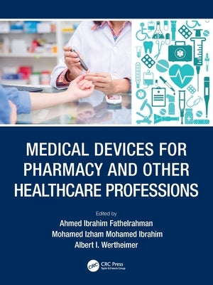 Medical Devices for Pharmacy and Other Healthcare Professions by Fathelrahman, Ahmed Ibrahim