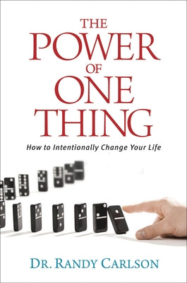 The Power of One Thing: How to Intentionally Change Your Life by Carlson, Randy