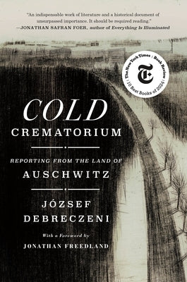 Cold Crematorium: Reporting from the Land of Auschwitz by Debreczeni, JÃ³zsef