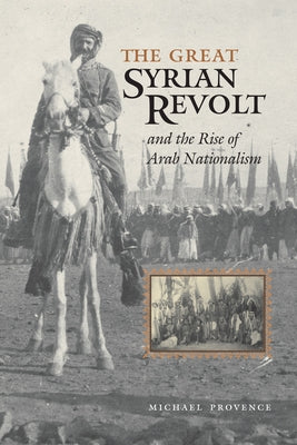 The Great Syrian Revolt and the Rise of Arab Nationalism by Provence, Michael