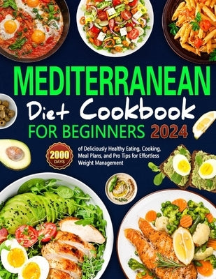Mediterranean Diet Cookbook for Beginners: 2000 Days of Deliciously Healthy Eating, Cooking, Meal Plans, and Pro Tips for Effortless Weight Management by Pbernathy, Werenity
