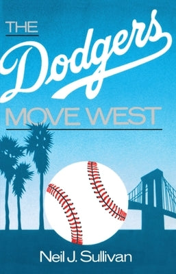 The Dodgers Move West by Sullivan, Neil