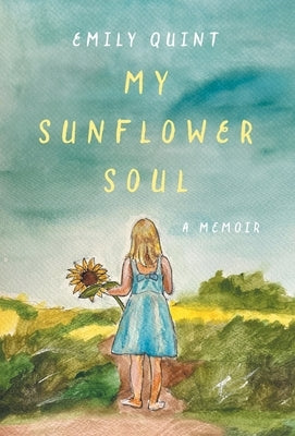 My Sunflower Soul: A Memoir by Quint, Emily