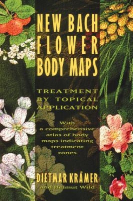 New Bach Flower Body Maps: Treatment by Topical Application by KrÃ¤mer, Dietmar