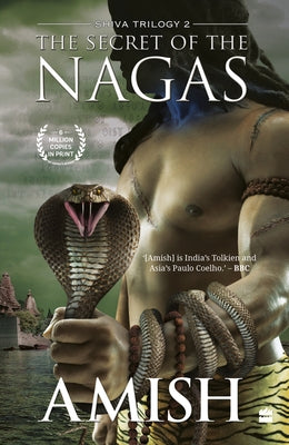 The Secret of the Nagas (Shiva Trilogy Book 2) by Tripathi, Amish
