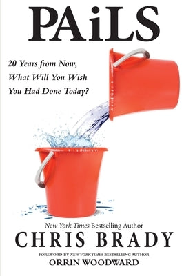 PAiLS: 20 Years from Now, What Will You Wish You Had Done Today? by Brady, Chris