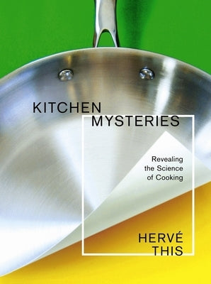 Kitchen Mysteries: Revealing the Science of Cooking by This, Herv&#195;&#169;