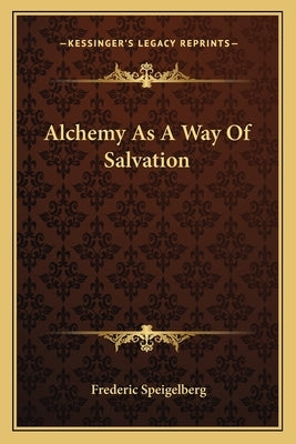 Alchemy As A Way Of Salvation by Speigelberg, Frederic