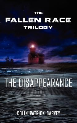 Book I: The Disappearance (the Fallen Race Trilogy) by Garvey, Colin Patrick