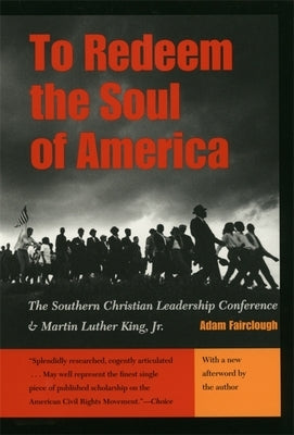 To Redeem the Soul of America: The Southern Christian Leadership Conference and Martin Luther King, Jr. by Fairclough, Adam