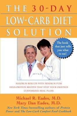 The 30-Day Low-Carb Diet Solution by Eades, Michael R.