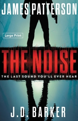 The Noise: A Thriller by Patterson, James