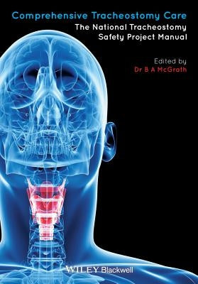 Comprehensive Tracheostomy Care: The National Tracheostomy Safety Project Manual by McGrath, Brendan