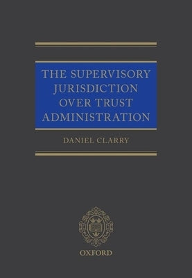 The Supervisory Jurisdiction Over Trust Administration by Clarry, Daniel