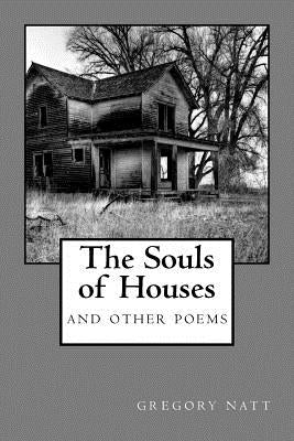 The Souls of Houses: Poems by Gregory Natt by Natt, Gregory