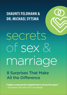 Secrets of Sex and Marriage: 8 Surprises That Make All the Difference by Feldhahn, Shaunti