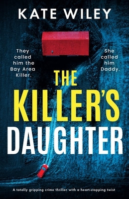 The Killer's Daughter: A totally gripping crime thriller with a heart-stopping twist by Wiley, Kate