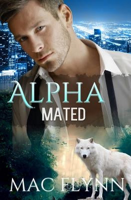 Alpha Mated (Werewolf Shifter Romance) by Flynn, Mac