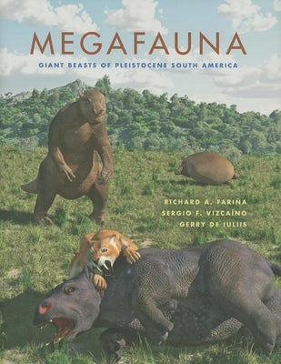 Megafauna: Giant Beasts of Pleistocene South America by Fari&#195;&#177;a, Richard A.