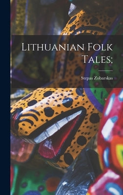 Lithuanian Folk Tales; by Zobarskas, Stepas 1911-1984