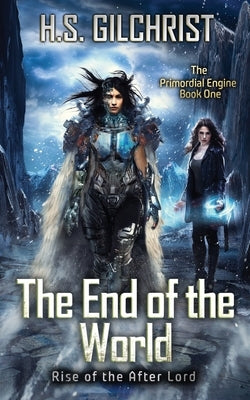 The End of the World: Rise of the After Lord by Gilchrist, H. S.