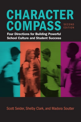 Character Compass, Second Edition: Four Directions for Building Powerful School Culture and Student Success by Seider, Scott