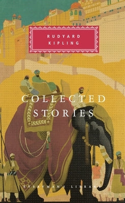 Collected Stories of Rudyard Kipling: Introduction by Robert Gottlieb by Kipling, Rudyard