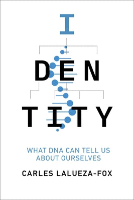 Identity: What DNA Can Tell Us about Ourselves by Lalueza-Fox, Carles