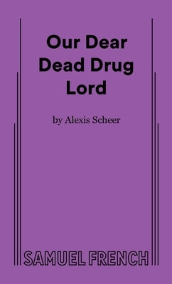 Our Dear Dead Drug Lord by Scheer, Alexis