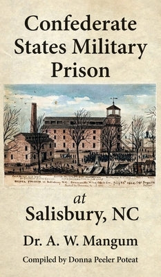 Confederate States Military Prison at Salisbury, NC by Mangum, A. W.