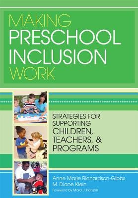 Making Preschool Inclusion Work: Strategies for Supporting Children, Teachers, and Programs by Richardson-Gibbs, Anne Marie