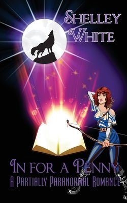 In for a Penny: a partially paranormal romance by White, Shelley