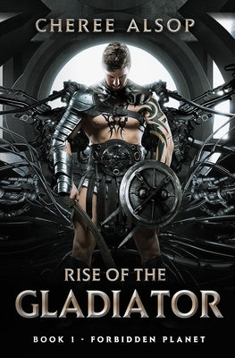 Forbidden Planet- Rise of the Gladiator Book 1 by Alsop, Cheree