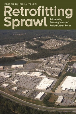 Retrofitting Sprawl: Addressing Seventy Years of Failed Urban Form by Talen, Emily