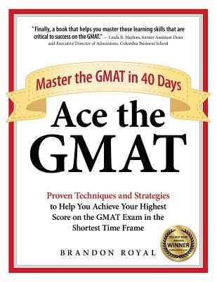 Ace the GMAT: Master the GMAT in 40 Days by Royal, Brandon