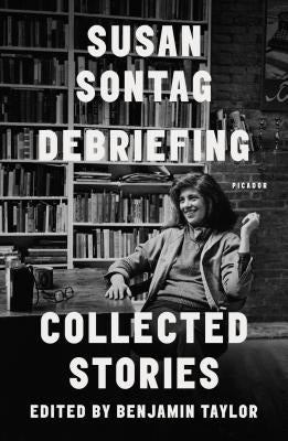 Debriefing: Collected Stories by Sontag, Susan