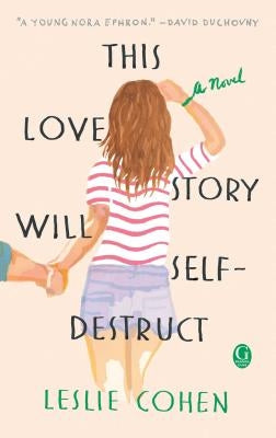 This Love Story Will Self-Destruct by Cohen, Leslie